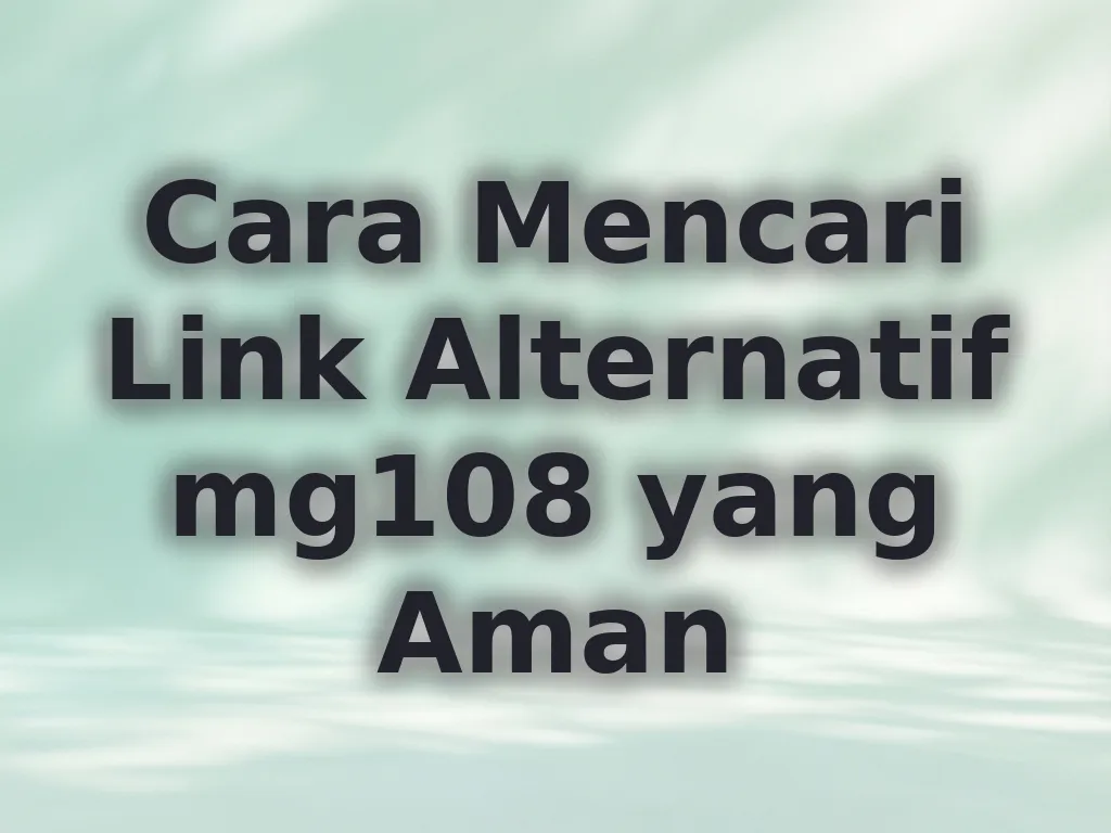 Cara Mencari Link Alternatif mg108 yang Aman